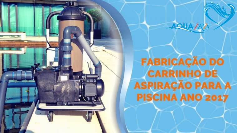 Fabricação do Carrinho de Aspiração para a Piscina da Expo